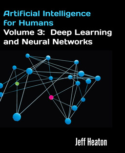 Artificial Intelligence for Humans, Vol 3: Neural Networks and Deep Learning